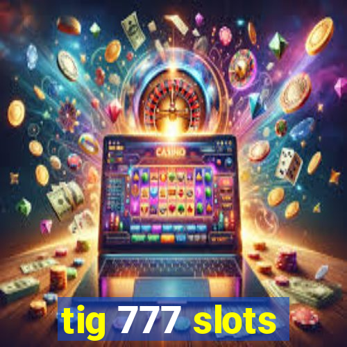 tig 777 slots