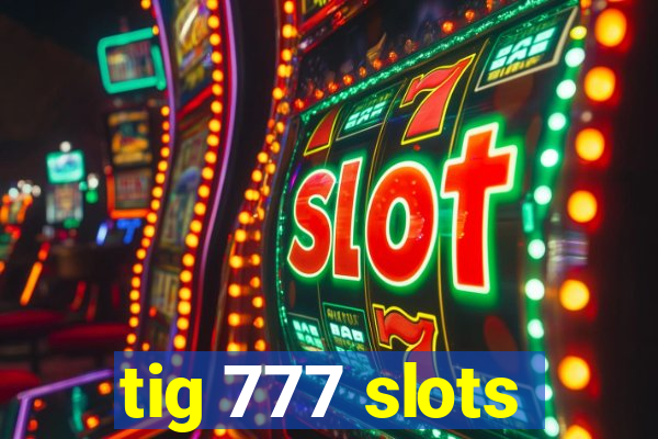 tig 777 slots