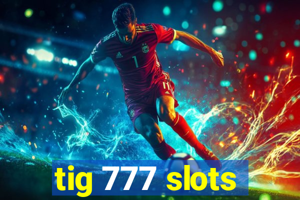 tig 777 slots