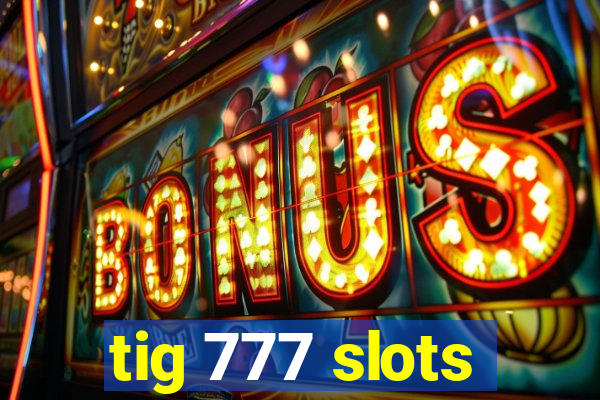 tig 777 slots