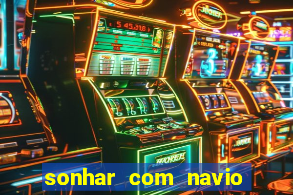 sonhar com navio no jogo do bicho