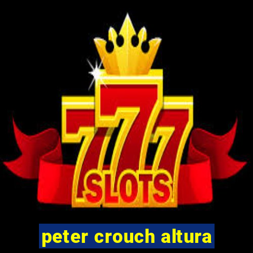 peter crouch altura