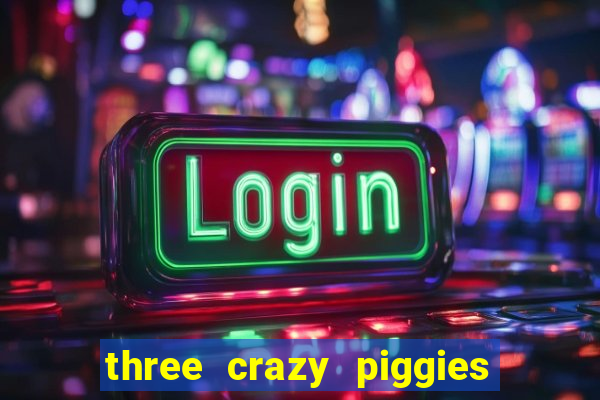 three crazy piggies onde jogar