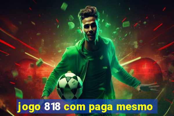 jogo 818 com paga mesmo