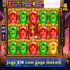 jogo 818 com paga mesmo