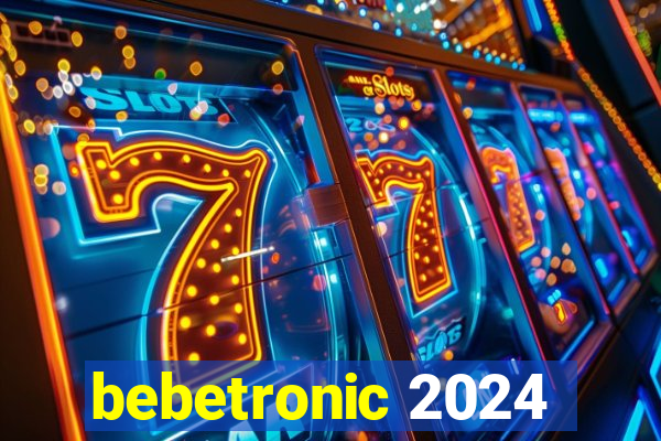 bebetronic 2024