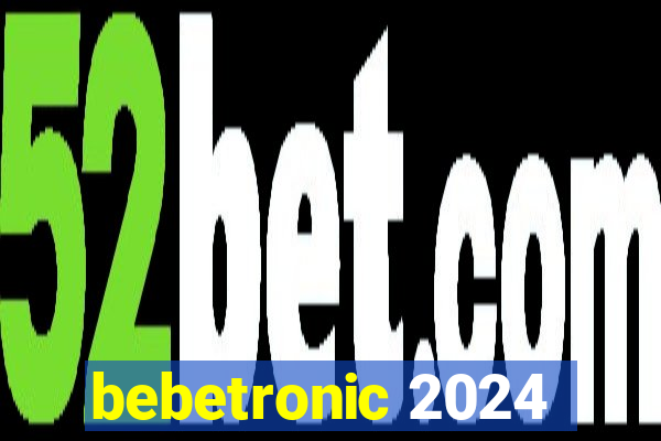 bebetronic 2024