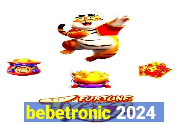 bebetronic 2024