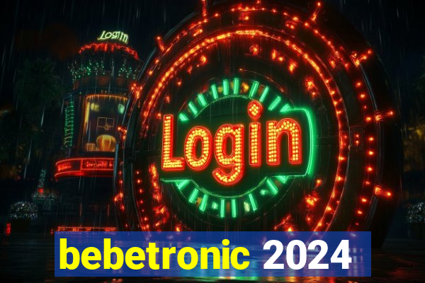 bebetronic 2024