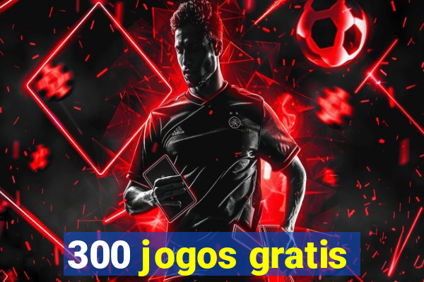 300 jogos gratis