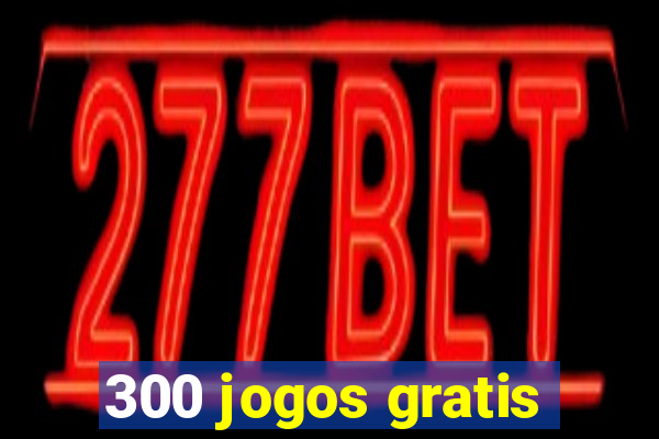 300 jogos gratis