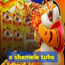 a shemele tube