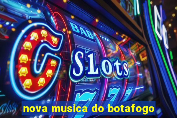 nova musica do botafogo