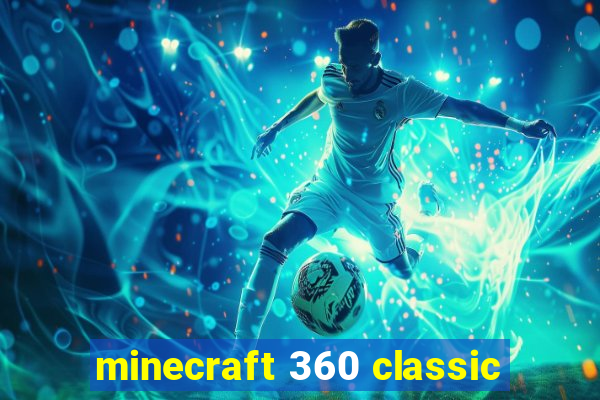 minecraft 360 classic