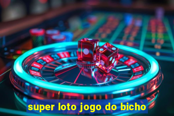 super loto jogo do bicho