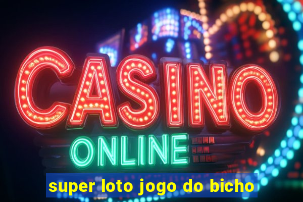 super loto jogo do bicho