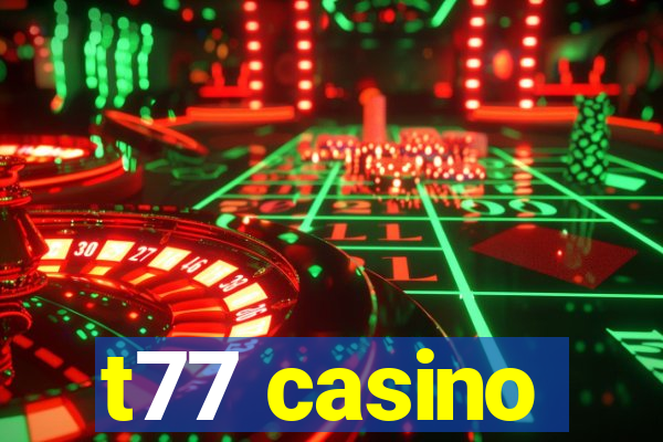 t77 casino