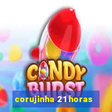 corujinha 21 horas