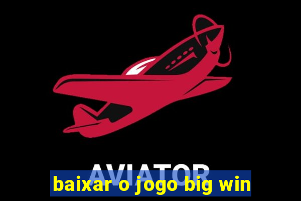 baixar o jogo big win