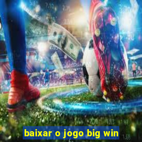 baixar o jogo big win