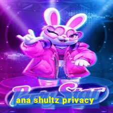 ana shultz privacy