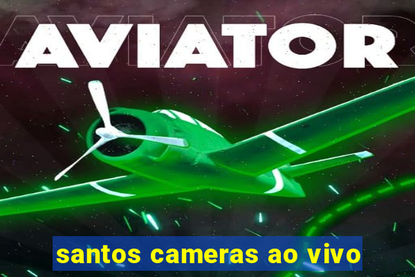 santos cameras ao vivo