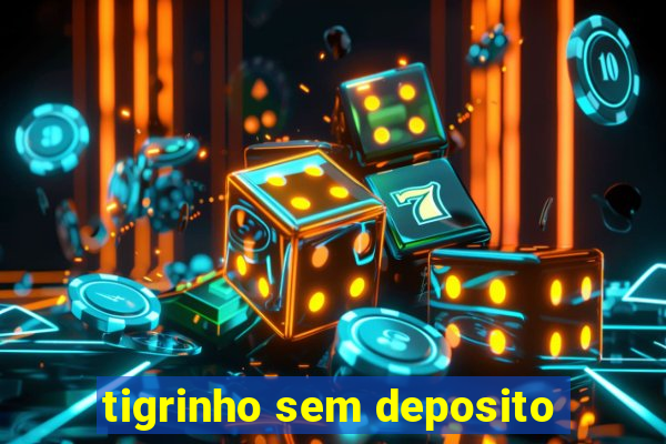 tigrinho sem deposito