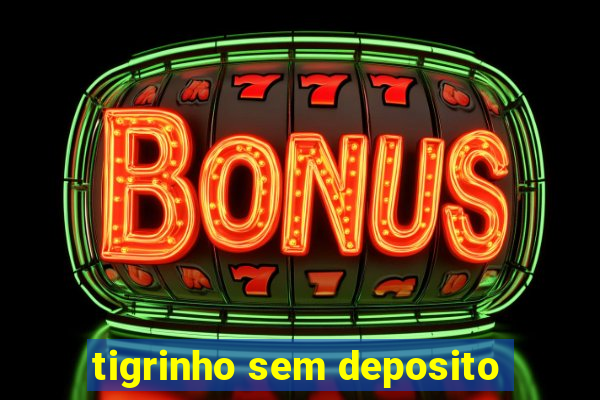 tigrinho sem deposito