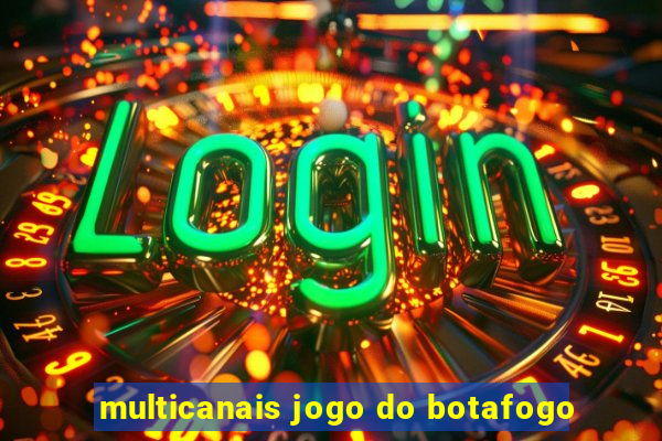 multicanais jogo do botafogo