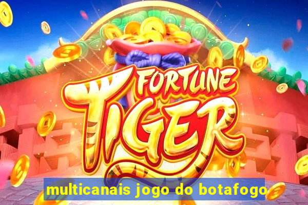 multicanais jogo do botafogo