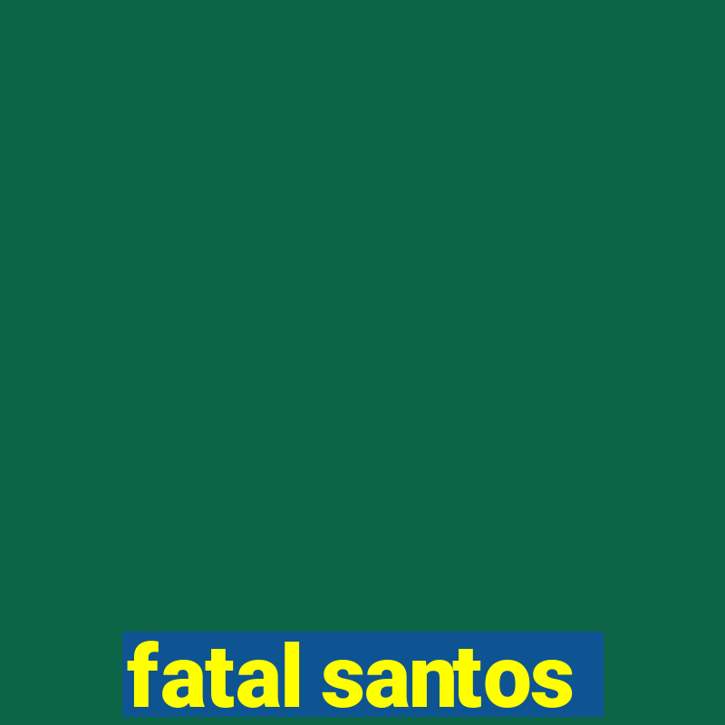 fatal santos