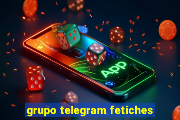 grupo telegram fetiches