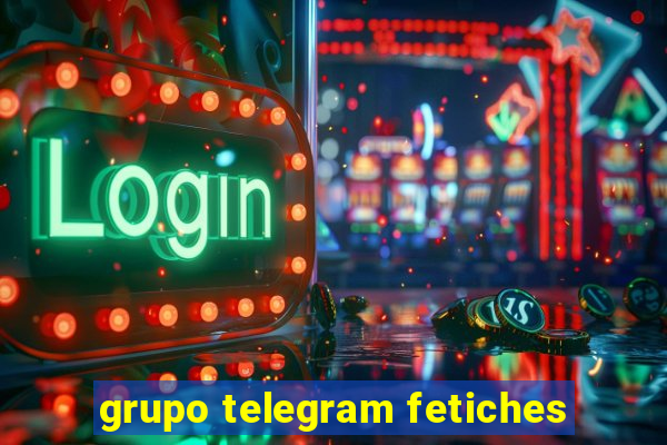 grupo telegram fetiches