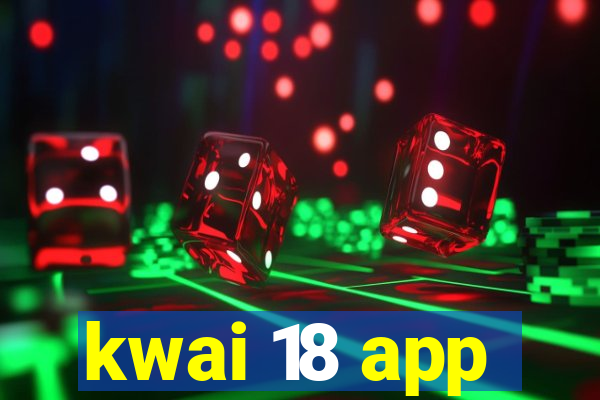 kwai 18 app