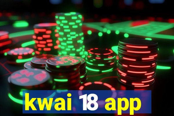 kwai 18 app