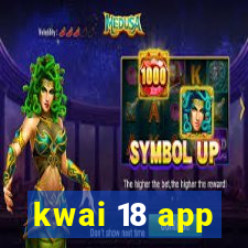 kwai 18 app