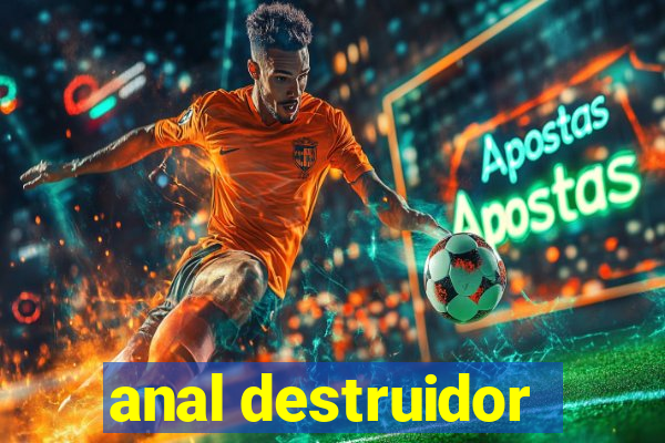 anal destruidor