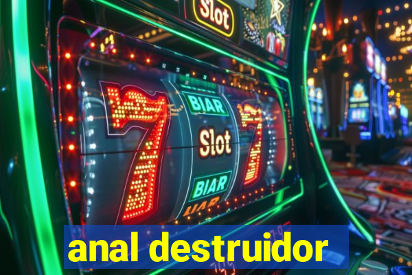 anal destruidor