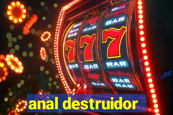 anal destruidor