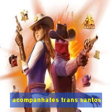 acompanhates trans santos