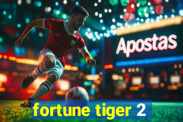 fortune tiger 2