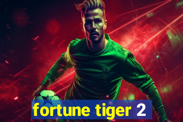 fortune tiger 2