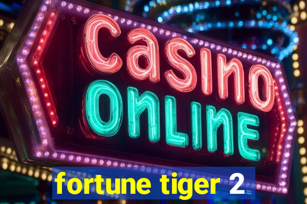 fortune tiger 2