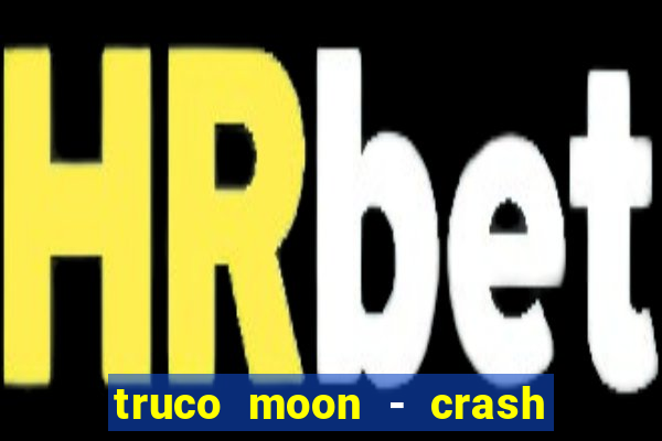 truco moon - crash & poker