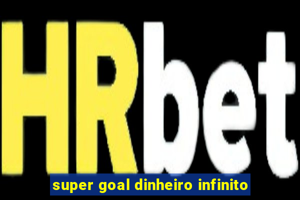 super goal dinheiro infinito