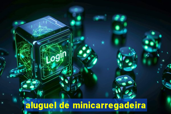 aluguel de minicarregadeira