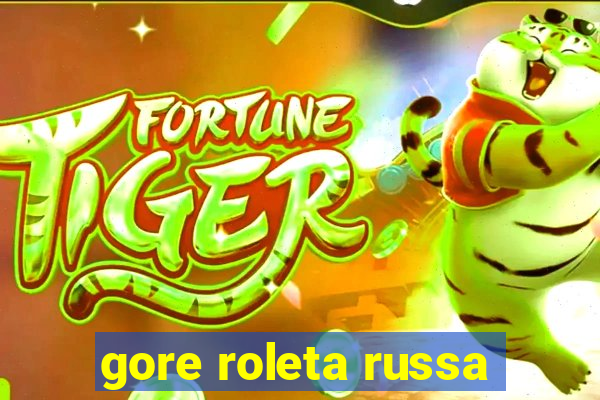 gore roleta russa