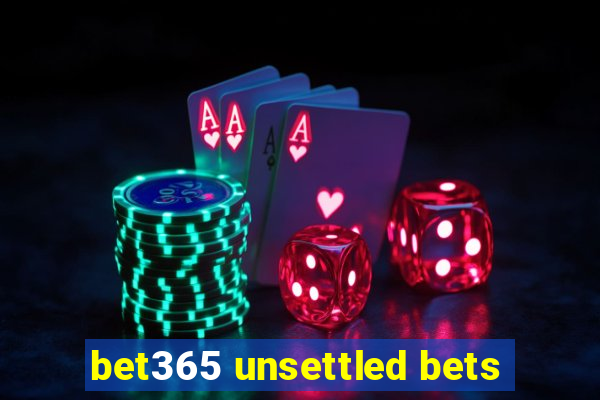 bet365 unsettled bets