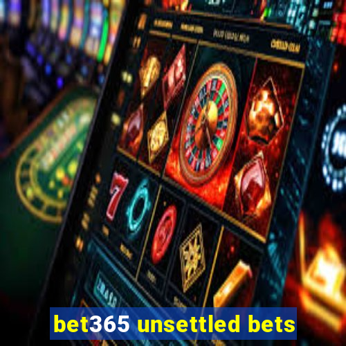 bet365 unsettled bets