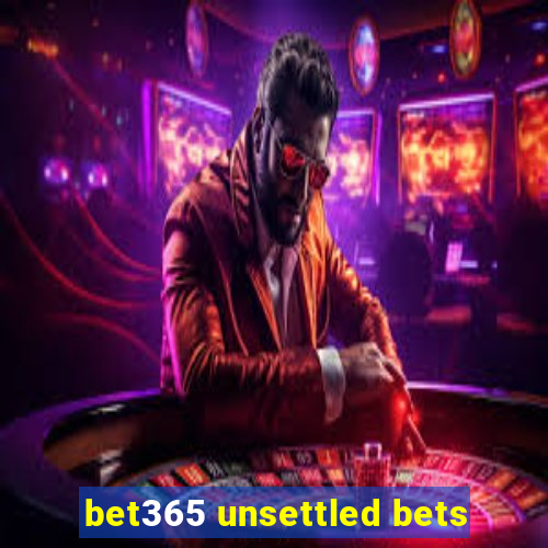 bet365 unsettled bets